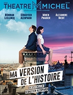 Book the best tickets for Ma Version De L'histoire - Theatre Michel - From January 10, 2024 to July 6, 2024