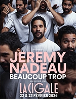 Book the best tickets for Jeremy Nadeau - Beaucoup Trop - La Cigale - From February 22, 2024 to February 23, 2024
