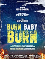 Réservez les meilleures places pour Burn Baby Burn - Le Petit Gymnase - Du 16 janvier 2024 au 17 avril 2024