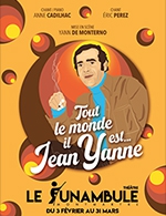 Book the best tickets for Tout Le Monde Il Est ... Jean Yanne - Le Funambule Montmartre - From February 3, 2024 to March 31, 2024