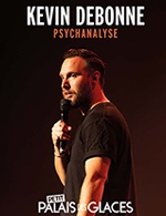 Book the best tickets for Kevin Debonne Dans Psychanalyse - Petit Palais Des Glaces -  March 14, 2024