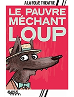 Réservez les meilleures places pour Le Pauvre Mechant Loup - A La Folie Theatre - Grande Folie - Du 13 mars 2024 au 13 mai 2024