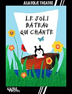Book the best tickets for Le Joli Bateau Qui Chante - A La Folie Theatre - Petite Folie - From March 2, 2024 to June 1, 2024