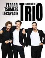 Réservez les meilleures places pour La Tournee Du Trio - Le Cepac Silo - Le 21 février 2025
